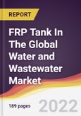 FRP Tank In The Global Water and Wastewater Market to 2027: Trends, Opportunities and Competitive Analysis- Product Image