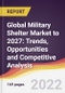 Global Military Shelter Market to 2027: Trends, Opportunities and Competitive Analysis - Product Thumbnail Image