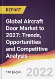 Global Aircraft Door Market to 2027: Trends, Opportunities and Competitive Analysis- Product Image