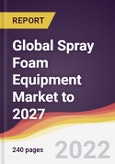 Global Spray Foam Equipment Market to 2027: Trends, Forecast and Competitive Analysis- Product Image