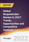 Global Biopesticides Market to 2027: Trends, Opportunities and Competitive Analysis- Product Image