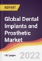 Global Dental Implants and Prosthetic Market to 2027: Trends, Opportunities and Competitive Analysis - Product Image