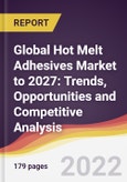 Global Hot Melt Adhesives Market to 2027: Trends, Opportunities and Competitive Analysis- Product Image