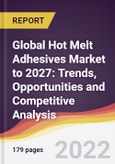Global Hot Melt Adhesives Market to 2027: Trends, Opportunities and Competitive Analysis- Product Image