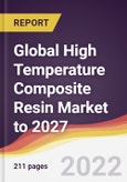 Global High Temperature Composite Resin Market to 2027: Trends, Forecast and Competitive Analysis- Product Image