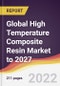 Global High Temperature Composite Resin Market to 2027: Trends, Forecast and Competitive Analysis - Product Image