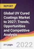 Global UV Cured Coatings Market to 2027: Trends, Opportunities and Competitive Analysis- Product Image
