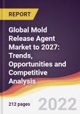 Global Mold Release Agent Market to 2027: Trends, Opportunities and Competitive Analysis- Product Image