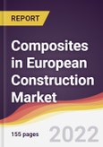 Composites in European Construction Market to 2027: Market Size, Trends and Growth Analysis- Product Image