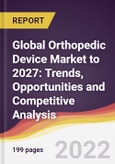 Global Orthopedic Device Market to 2027: Trends, Opportunities and Competitive Analysis- Product Image