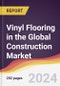 Vinyl Flooring in the Global Construction Market: Trends, Opportunities and Competitive Analysis [2024-2030] - Product Image