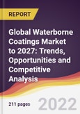 Global Waterborne Coatings Market to 2027: Trends, Opportunities and Competitive Analysis- Product Image