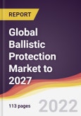 Global Ballistic Protection Market to 2027: Trends, Forecast and Competitive Analysis- Product Image