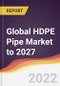 Global HDPE Pipe Market to 2027: Trends, Forecast and Competitive Analysis - Product Image