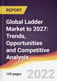 Global Ladder Market to 2027: Trends, Opportunities and Competitive Analysis- Product Image