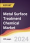 Metal Surface Treatment Chemical Market: Trends, Opportunities and Competitive Analysis [2024-2030] - Product Thumbnail Image
