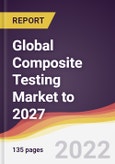 Global Composite Testing Market to 2027: Trends, Forecast and Competitive Analysis- Product Image