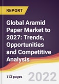 Global Aramid Paper Market to 2027: Trends, Opportunities and Competitive Analysis- Product Image