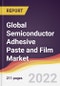 Global Semiconductor Adhesive Paste and Film Market to 2027: Trends, Opportunities and Competitive Analysis - Product Image