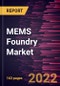 MEMS Foundry Market Forecast to 2028 - COVID-19 Impact and Global Analysis By MEMS Type, Process, Foundry Type, and End User - Product Thumbnail Image
