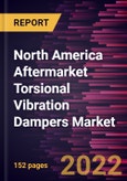 North America Aftermarket Torsional Vibration Dampers Market Forecast to 2028 - COVID-19 Impact and Regional Analysis By Product Design, Application, Engine Type, and Sales Channel- Product Image