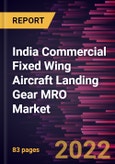 India Commercial Fixed Wing Aircraft Landing Gear MRO Market Forecast to 2028 - COVID-19 Impact and Country Analysis By Gear Type and Activity- Product Image