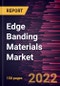 Edge Banding Materials Market Forecast to 2028 - COVID-19 Impact and Global Analysis By Material and End Use - Product Thumbnail Image