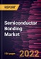 Semiconductor Bonding Market Forecast to 2028 - COVID-19 Impact and Global Analysis - by Type and Technology - Product Image