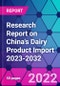 Research Report on China's Dairy Product Import 2023-2032 - Product Image