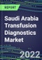 2022-2027 Saudi Arabia Transfusion Diagnostics Market Opportunities, 2022 Shares and Five-Year Forecasts - Immunohematology and Infectious Disease Screening Analyzers and Reagents - Product Thumbnail Image