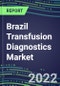 2022-2027 Brazil Transfusion Diagnostics Market Opportunities, 2022 Shares and Five-Year Forecasts - Immunohematology and Infectious Disease Screening Analyzers and Reagents - Product Thumbnail Image