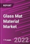 Glass Mat Material Market Share, Size, Trends, Industry Analysis Report, By Raw Material; By Glass Type; By Mat Type; By End-Use; By Region; Segment Forecast, 2022-2030 - Product Image
