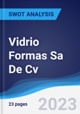 Vidrio Formas Sa De Cv - Strategy, SWOT and Corporate Finance Report- Product Image