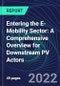 Entering the E-Mobility Sector: A Comprehensive Overview for Downstream PV Actors - Product Thumbnail Image