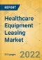 Healthcare Equipment Leasing Market - Global Outlook & Forecast 2022-2027 - Product Image