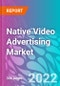 Native Video Advertising Market - Product Thumbnail Image