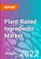 Plant-Based Ingredients Market - Product Thumbnail Image