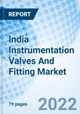 India Instrumentation Valves And Fitting Market: Size, Forecast, Share, Growth, Revenue, Trends, Industry, Outlook & COVID-19 IMPACT: Market Forecast By Valve Types, By Fitting Types, By Regions And Competitive Landscape- Product Image