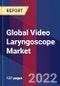 Global Video Laryngoscope Market, By Product Type, By Usage Type, By End-User, By Channel Type, By Device Type & By Region- Forecast and Analysis 2022-2028 - Product Image