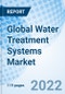 Global Water Treatment Systems Market Size, Trends & Growth Opportunity, By Installation, By Technology, By End-use By Region and Forecast till 2027. - Product Image