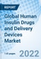 Global Human Insulin Drugs and Delivery Devices Market Size, Trends and Growth Opportunity, By Product, By Delivery Device, Application, End-Users, Distribution Channel By Region and forecast till 2027. - Product Image