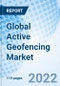Global Active Geofencing Market Size, Trends and Growth Opportunity, By Organization Size, End User Industry, By Region and Forecast Till 2027. - Product Image