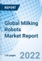 Global Milking Robots Market Report Size, Trends & Growth Opportunity, By Offering, By Herd Size, By Type, By Region And Forecast Till 2027. - Product Image
