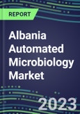 2023-2028 Albania Automated Microbiology Market - Growth Opportunities, 2023 Supplier Shares by Assay, Five-Year Segmentation Forecasts - Competitive Strategies and SWOT Analysis, Instrumentation Pipeline, Emerging Technologies, Market Barriers and Risks- Product Image
