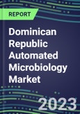 2023-2028 Dominican Republic Automated Microbiology Market - Growth Opportunities, 2023 Supplier Shares by Assay, Five-Year Segmentation Forecasts - Competitive Strategies and SWOT Analysis, Instrumentation Pipeline, Emerging Technologies, Market Barriers and Risks- Product Image