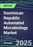 2025 Dominican Republic Automated Microbiology Market--Growth Opportunities, Supplier Shares and Strategies, Volume and Sales Segment Forecasts for over 100 Molecular, Identification, Susceptibility, Culture, Urine Screening and Immunodiagnostic Tests- Product Image