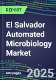 2023-2028 El Salvador Automated Microbiology Market - Growth Opportunities, 2023 Supplier Shares by Assay, Five-Year Segmentation Forecasts - Competitive Strategies and SWOT Analysis, Instrumentation Pipeline, Emerging Technologies, Market Barriers and Risks- Product Image