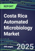2025 Costa Rica Automated Microbiology Market--Growth Opportunities, Supplier Shares and Strategies, Volume and Sales Segment Forecasts for over 100 Molecular, Identification, Susceptibility, Culture, Urine Screening and Immunodiagnostic Tests- Product Image