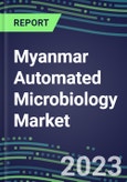 2023-2028 Myanmar Automated Microbiology Market - Growth Opportunities, 2023 Supplier Shares by Assay, Five-Year Segmentation Forecasts - Competitive Strategies and SWOT Analysis, Instrumentation Pipeline, Emerging Technologies, Market Barriers and Risks- Product Image