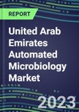 2023-2028 United Arab Emirates Automated Microbiology Market - Growth Opportunities, 2023 Supplier Shares by Assay, Five-Year Segmentation Forecasts - Competitive Strategies and SWOT Analysis, Instrumentation Pipeline, Emerging Technologies, Market Barriers and Risks- Product Image